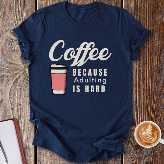 Adulting Is Hard T-Shirt