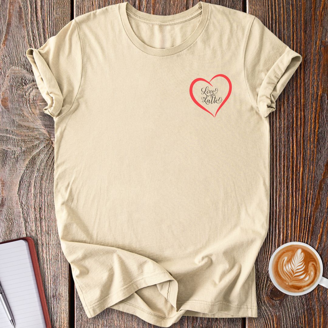 Love You A Latte T-Shirt