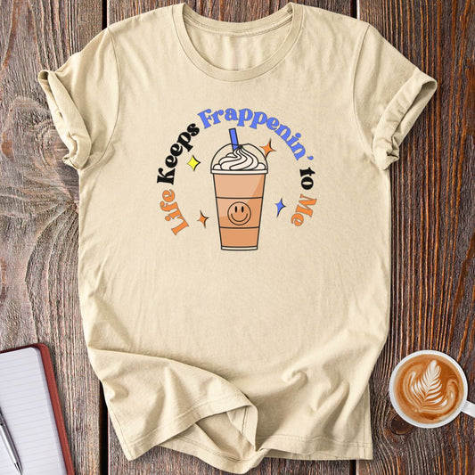 Life Keeps Frappenin' T-Shirt