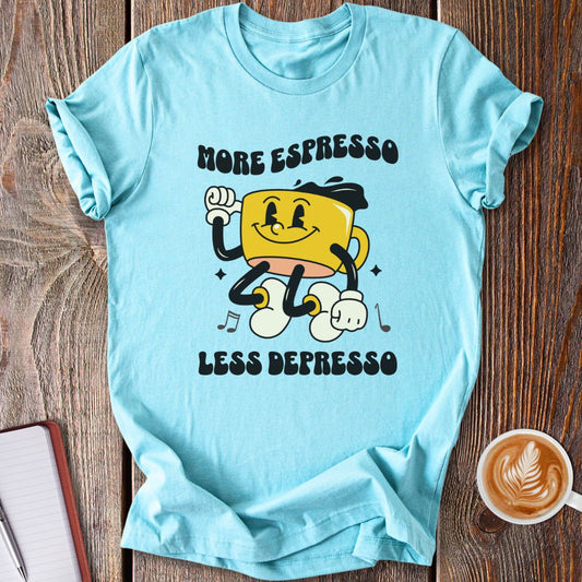 More Espresso, Less Depresso T-Shirt